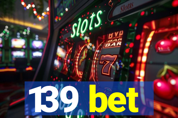 139 bet